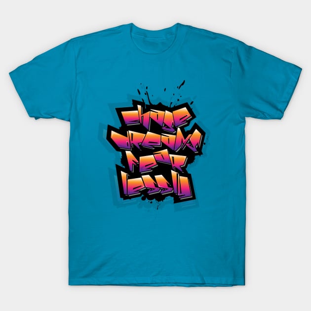 Chase Dreams Fearlessly Typography Graffiti Style Design Art T-Shirt by ASHER